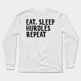 Eat, sleep, hurdles, repeat. Long Sleeve T-Shirt